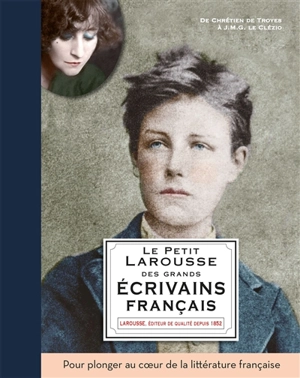 Le petit Larousse des grands écrivains français : de Chrétien de Troyes à Patrick Modiano - Catherine Mory