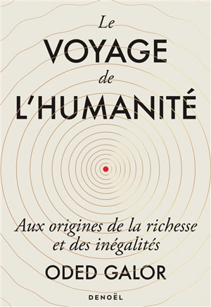 Le voyage de l'humanité : aux origines de la richesse et des inégalités - Oded Galor