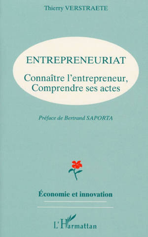 Entrepreneuriat : connaître l'entrepreneur, comprendre ses actes - Thierry Verstraete