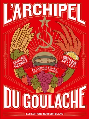 L'archipel du goulache : aventures culinaires dans le bloc de l'Est - Florian Pinel