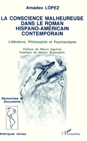 La Conscience malheureuse dans le roman hispano-américain : littérature, philosophie et psychanalyse - Amadeo López