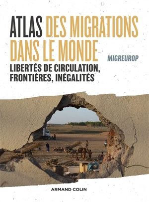 Atlas des migrations dans le monde : libertés de circulation, frontières et inégalités - Migreurop