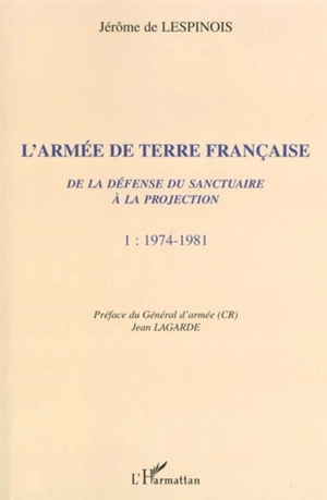 L'armée de terre. Vol. 1. 1974-1981 - Jérôme de Lespinois