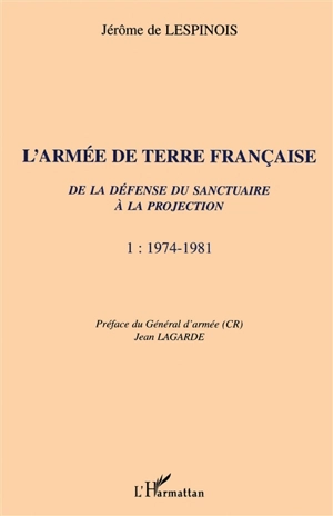 L'armée de terre. Vol. 1. 1974-1981 - Jérôme de Lespinois