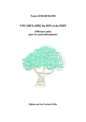 Vocabulaire du son et du soin : 1.500 mots utiles pour les musicothérapeutes - Tania Lemarchand