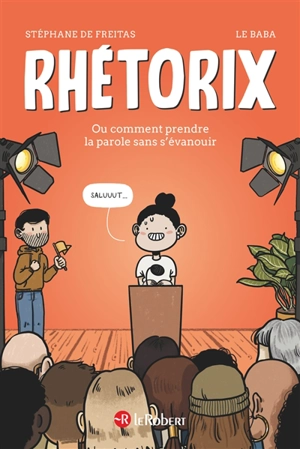 Rhétorix ou Comment prendre la parole sans s'évanouir - Stéphane de Freitas