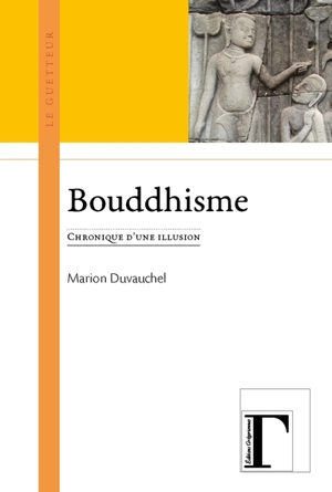 Bouddhisme : chronique d'une illusion - Marion Duvauchel