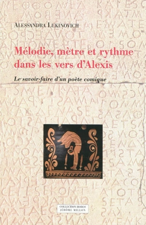 Mélodie, mètre et rythme dans les vers d'Alexis : le savoir-faire d'un poète comique - Alessandra Lukinovich