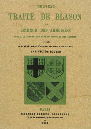 Nouveau traité de blason ou science des armoiries mise à la portée des gens du monde et des artistes - Victor Bouton