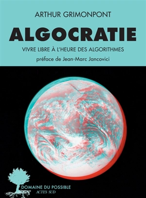 Algocratie : vivre libre à l'heure des algorithmes - Arthur Grimonpont