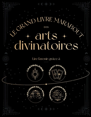 Le grand livre Marabout des arts divinatoires : lire l'avenir grâce à l'astrologie, le tarot divinatoire, les lignes de la main, l'interprétation des rêves - Lisa Butterworth