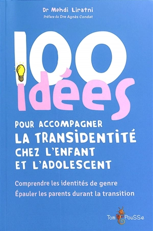 100 idées pour accompagner la transidentité chez l'enfant et l'adolescent : comprendre les identités de genre, épauler les parents durant la transition - Mehdi Liratni