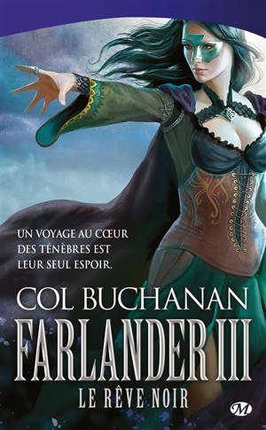 Le coeur du monde. Vol. 3. Farlander. Vol. 3. Le rêve noir - Col Buchanan