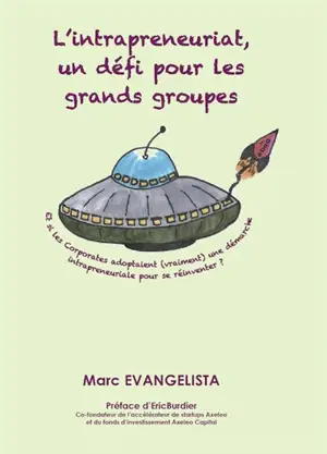 L'intrapreneuriat, un défi pour les grands groupes - Marc Evangelista