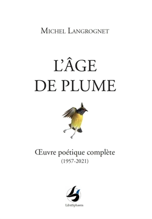 L'âge de plume : oeuvre poétique complète (1957-2021) - Michel Langrognet