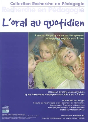 L'oral au quotidien : pistes de réflexion et d'action pour l'enseignement du langage oral au cycle 2 ans et demi à 5 ans : document à l'usage des enseignants et des formateurs d'enseignants du cycle 2 ans et demi à 5 ans - Geneviève Hindryckx