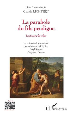 La parabole du fils prodigue : lectures plurielles - Jean-François Grégoire