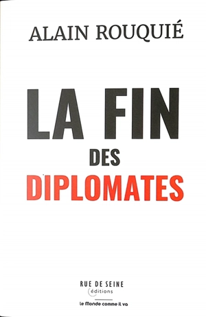 La fin des diplomates : le risque et l'honneur - Alain Rouquié