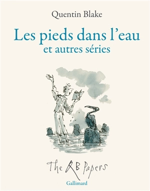 Les pieds dans l'eau : et autres séries : the QB papers - Quentin Blake