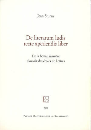 De literarum ludis recte aperiendis liber. De la bonne manière d'ouvrir des écoles de lettres - Johannes Sturm