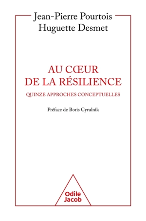 Au coeur de la résilience : quinze approches conceptuelles - Jean-Pierre Pourtois