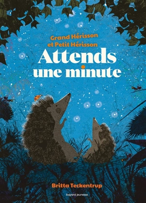 Attends une minute : Grand hérisson et Petit hérisson - Britta Teckentrup