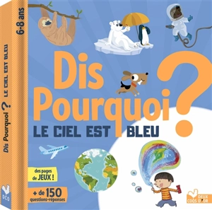 Dis pourquoi le ciel est bleu ? : + de 150 questions-réponses, 6-8 ans - Eric Mathivet
