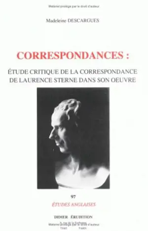 Correspondances : étude critique de la correspondance de Laurence Sterne dans son oeuvre - Madeleine Descargues-Grant