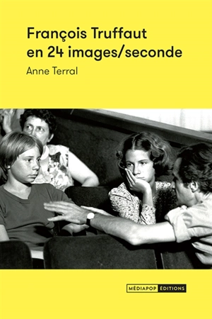 François Truffaut en 24 images-seconde - Anne Terral