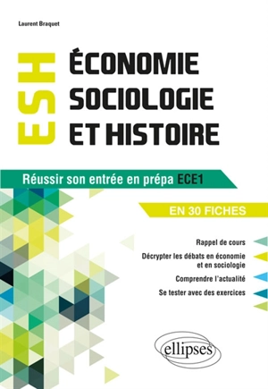 Economie, sociologie et histoire, ESH : réussir son entrée en prépa ECE1 et 2 en 30 fiches - Laurent Braquet