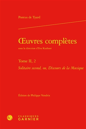 Oeuvres complètes. Vol. 2-2. Solitaire second, ou, Discours de la musique - Pontus de Tyard