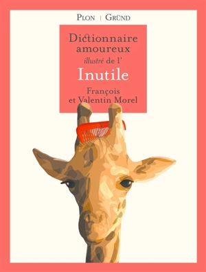 Dictionnaire amoureux illustré de l'inutile - François Morel