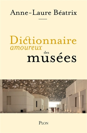 Dictionnaire amoureux des musées - Anne-Laure Béatrix