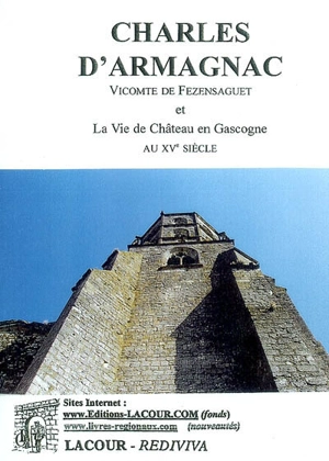 Charles d'Armagnac, vicomte de Fezensaguet : et la vie de château en Gascogne au XVe siècle - Charles Samaran