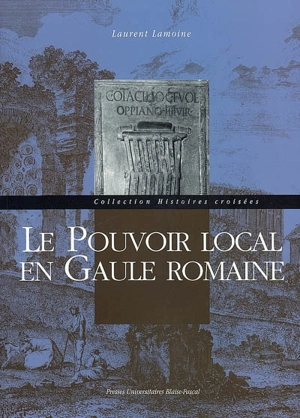 Le pouvoir local en Gaule romaine - Laurent Lamoine