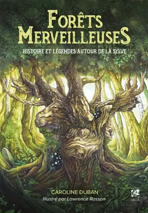 Forêts merveilleuses : histoire et légendes autour de la sylve - Caroline Duban-Rasson