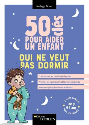 50 clés pour aider un enfant qui ne veut pas dormir : comprendre les besoins de l'enfant, prévenir les cauchemars et terreurs nocturnes, mettre en place des rituels apaisants - Nadège Pétrel