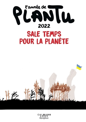 L'année de Plantu 2022 : sale temps pour la planète - Plantu