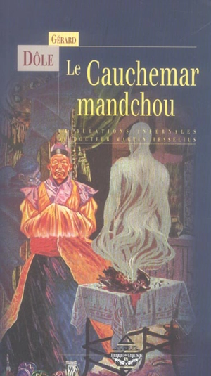 Le cauchemar mandchou ou Les tribulations infernales du docteur Martin Hesselius - Gérard Dôle