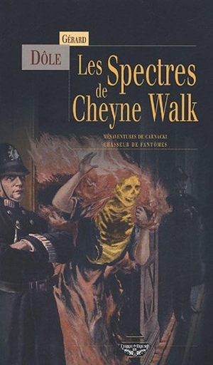 Les spectres de Cheyne Walk : mésaventures de Carnacki, chasseur de fantômes - Gérard Dôle