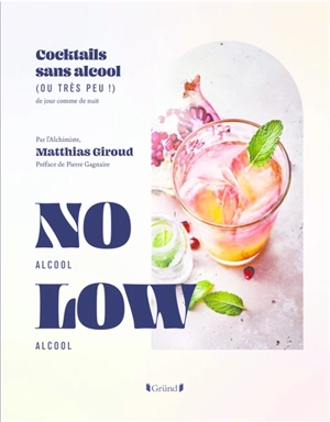 No alcool, low alcool : cocktails sans alcool (ou très peu !) : de jour comme de nuit - Matthias Giroud