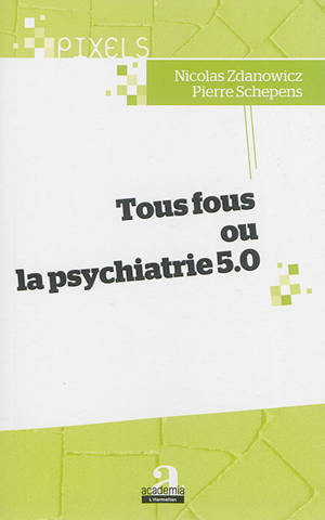 Tous fous ou La psychiatrie 5.0 - Nicolas Zdanowicz