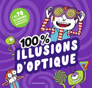 100 % illusions d'optique : + de 70 illusions et expériences renversantes - Camille Aulas