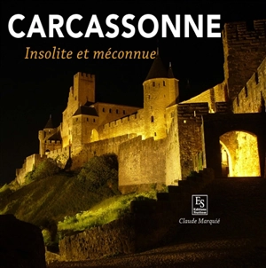 Carcassonne : insolite et méconnue - Claude Marquié