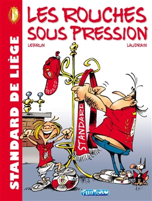 Standard de Liège : les Rouches sous pression. Vol. 1 - Thierry Laudrain