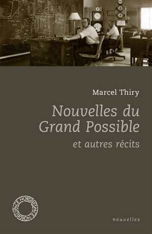 Nouvelles du grand possible : et autres récits - Marcel Thiry