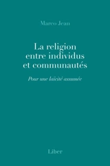 La religion entre individus et communautés : Pour une laïcité assumée - Marco Jean