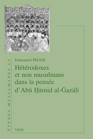 Hétérodoxes et non musulmans dans la pensée d'Abû Hâmid al-Gazâlî - Emmanuel Pisani