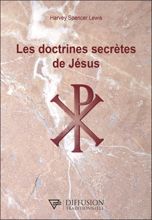 Les doctrines secrètes de Jésus - Harve Spencer Lewis