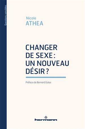 Changer de sexe : un nouveau désir ? - Nicole Athéa